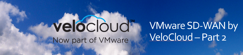 SD-WAN – VMware SD-WAN by VeloCloud – Part&nbsp;1